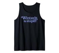 Winter is Stupid Anti-Winter Cold Weather Joke Tank Top