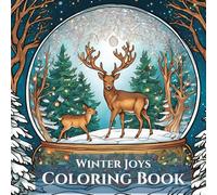Winter Joy Adult Coloring Book: Relaxation and Mindfulness: De-stress and Celebrate the Magic of the Season with 50 Festive Winter Designs (Seasons of Tranquility Coloring Books for Adults)