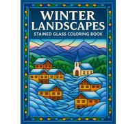 WINTER LANDSCAPES, STAINED GLASS COLORING BOOK: Beautiful Winter Scenes with Single-Sided Stained-Glass Designs for Relaxation, Creativity & Stress Relief
