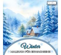 Winter Malbuch Für Erwachsene: 60 kreative Illustrationen mit verschneiten Landschaften, festlichen Motiven und stimmungsvollen Szenen (Winter Malbuch ... für Kinder ab 10, Jugendliche & Erwachsene)