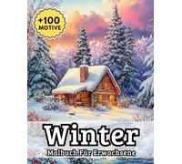Winter Malbuch Für Erwachsene: Über 100 zauberhafte Vorlagen mit frostigen Landschaften, festlichen Szenen und gemütlichen Momenten - ideal für kreative Entspannung in der kalten Jahreszeit.