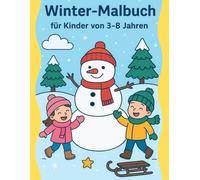 Winter-Malbuch für Kinder von 3-8 Jahren: 100 fröhliche Winter-Ausmalseiten für Kreativität, Spaß und Lernen