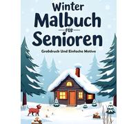 Winter Malbuch für Senioren - Großdruck Und Einfache Motive: Große, klare Linien für stressfreies Ausmalen · Winterlandschaften, Tiere und gemütliche Szenen · Ideal für Entspannung und Wohlbefinden.