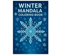 Winter Mandala Coloring Book: Relaxing Snowflake and Holiday Designs for Calm and Creativity: 50 Beautiful Winter Mandalas with Snowflakes, Stars, and ... Patterns - Mindful Coloring for Stress Relief