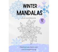 Winter Mandalas: 10 entspannende Wintermandalas zum Ausmalen - Entspannendes Malbuch für Erwachsene