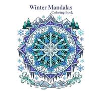 Winter Mandalas: 50 Beautiful Snowflake and Winter Mandala Designs for Relaxation, Mindfulness, and Creative Fun