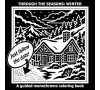Winter Monochrome Coloring Book: Black One Color Art with Dots for Easy Guidance (Coloring Through the Seasons in Monochrome)