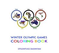 WINTER OLYMPIC GAMES: WINTER OLYMPIC GAMES COLORING BOOK ILLUSTRATED BY: TOM DASHNYAM OTGONTUGS