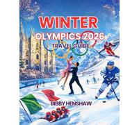 WINTER OLYMPICS 2026 TRAVEL GUIDE: Explore Venues, Key Events, Travel Hacks, Ticket Tips, Sightseeing, Top Italian Winter Attractions (EXOTIC TRAVELS)