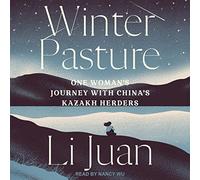 Winter Pasture: One Woman's Journey with China's Kazakh Herders