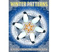 Winter Patterns Coloring Book: Charming Seasonal Designs Coloring Pages with Icy Shapes, Holiday Details, and Gentle Repeats for Adults and Teens to De-Stress and Create