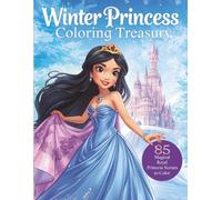 Winter Princess Coloring Treasury: 85 Magical Royal Princess Scenes to Color - Enchanted Castles, Cozy Winter Worlds & Fairy-Tale Fantasy for Kids Ages 4-8