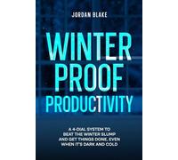 Winter-Proof Productivity: A 4-Dial System to Beat the Winter Slump and Get Things Done, Even When It’s Dark and Cold