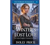 Winter’s Lost Love - An Orphan Daughter’s Christmas Love Story: Victorian Romance (A Victorian Christmas Saga Romance Collection)