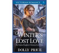 Winter’s Lost Love - An Orphan Daughter’s Christmas Love Story: Victorian Romance (A Victorian Christmas Saga Romance Collection)