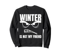 Winter Service WINTER IS NOT MY FRIEND Snow Plower Sweatshirt