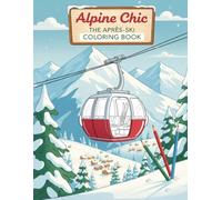 Winter Ski Trip Coloring Book: 40 Cozy Alpine Pages for Kids Ages 6-12: A Fun Coloring Book for Kids