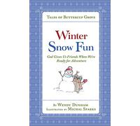 Winter Snow Fun: God Gives Us Friends When We’re Ready for Adventure (Tales of Buttercup Grove)