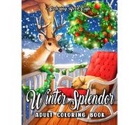 Winter Splendor: An Adult Coloring Book Featuring Cozy Winter Scenes, Beautiful Animals and Relaxing Nature Designs