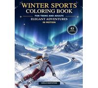 Winter Sports Coloring Book for Teens and Adults: Elegant Adventures in Motion