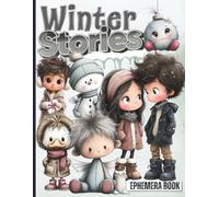 Winter Stories Ephemera Book: Celebrate the Magic of the Season and Let your Imagination Tell its own Winter Story. A Book of 120+ Images of Kids, Animals, Fairies, Gnomes & more