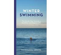 Winter Swimming: The Nordic Way Towards a Healthier and Happier Life by Susanna