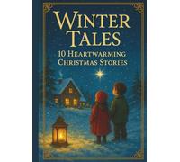 Winter Tales: 10 Heartwarming Christmas Stories for Magical Winter Nights