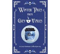 Winter Tales From Cozy Vales: A Cozy Fantasy Collection #3 (Cozy Vales Collection)