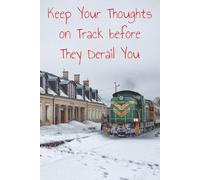 Winter Train Scene Notebook | Keep Your Thoughts on Track Before They Derail you: A Scenic Winter Notebook with Date Field - Perfect for Journaling, ... and Holiday Gifts for the Train Enthusiast