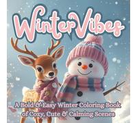 Winter Vibes: A Bold & Easy Coloring Book of Cozy, Cute & Calming Scenes | Simple Big-Print Designs for Relaxation, Stress Relief & Holiday Joy | ... Who Loves Seasonal Art (Bold Easy Vibes)