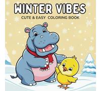 Winter Vibes Coloring Book: Coloring Book for Adults ,Teens And Toddlers Featuring Lovely Animal Characters (Hippo And Chick Adventures Coloring Book Series)
