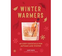 Winter Warmers: 60 Cosy Cocktails for Autumn and Winter