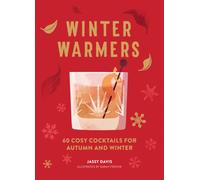 Winter Warmers : 60 Cosy Cocktails for Autumn and Winter