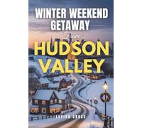 Winter Weekend Getaway from Hudson Valley: Insider Tips and Hidden Gems for a 48-Hour Christmas in New York City (GlobeSpark Adventure Series)