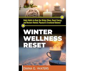 Winter Wellness Reset: Daily Habits to Beat the Winter Blues, Boost Energy, and Restore Mental, Physical & Emotional Balance: 3 (Mindful Reset Series)