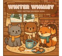 Winter Whimsy: Cozy Animal Coloring Book for Relaxation - Cute Indoor Scenes, Snowy Forest Friends & Peaceful Winter Moments for All Ages