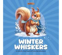 Winter Whiskers: A Calm & Cozy Squirrel Coloring Adventure: Squirrels in the snow! A seasonal coloring journey for kids, teens & cozy-hearted adults