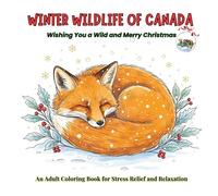 Winter Wildlife of Canada: An Adult Coloring Book: A Relaxing Coloring Journey Through Serene Canadian Landscapes with Moose, Wolves, Polar Bears, and ... Canadian Christmas Adult Coloring Series)