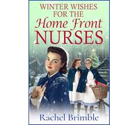 Winter Wishes for the Home Front Nurses: An emotional, heartfelt saga series from Rachel Brimble