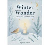Winter Wonder Journal & Coloring Book: Relax into Winter with Calming Prompts, Mindful Reflection, and 25 Hand-Drawn Coloring Pages (Rhythm & Root)