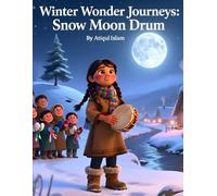 Winter Wonder Journeys - Snow Moon Drum: A Snow Moon Tale of Drums, Courage, and Community
