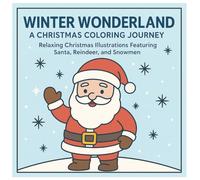 Winter Wonderland A Christmas Coloring Journey: Relaxing Christmas Illustrations Featuying Santa, Reindeer, And Snowmen