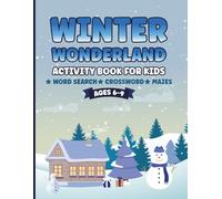 Winter Wonderland Activity Book for Kids ages 6-9: Fun Winter Puzzles with Word Searches, Crosswords, and Mazes for Kids ages 6-9