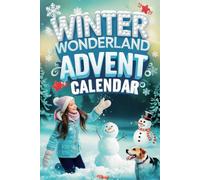 Winter Wonderland Advent Calendar: 24 Days of Fun, Festive Activities, Crafts, and Holiday Traditions for Teens, Kids, and Families to Celebrate The Holiday Season