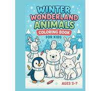 Winter Wonderland Animals Coloring Book for Kids Ages 3-7: Cute Penguins, Polar Bears & Snowy Friends to Color - Fun Winter Activity Book for Preschool and Kindergarten!