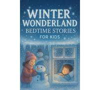 Winter Wonderland Bedtime Stories for Kids: Wander into Winter Wonderland Bedtime Tales of Snowy Fun, Love & Cozy Nights! (Perfect for Kids & Families)