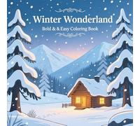 Winter Wonderland Bold & Easy Coloring Book: Relaxing Winter Coloring for Adults and Teens with Snowy Scenes, Cozy Cabins, and Stress-Relief Designs