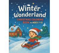 Winter Wonderland: Christmas Coloring Book for Ages 7-12: Festive Holiday Scenes, Winter Fun, and Creative Coloring Activities for Kids and Pre-Teens