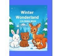 Winter Wonderland Coloring Book: Cute Winter Animals and Fun Snowy Scenes for Kids Ages 4-8
