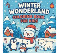 Winter Wonderland Coloring Book for Kids: Cozy Snowy Scenes and Cute Winter Friends for Ages 3-8